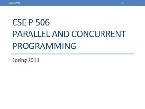 12142021 1 CSE P 506 PARALLEL AND CONCURRENT