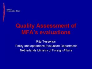 Quality Assessment of MFAs evaluations Rita Tesselaar Policy