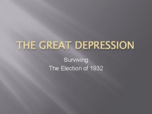 THE GREAT DEPRESSION Surviving The Election of 1932