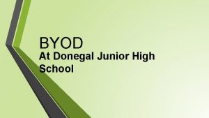 BYOD At Donegal Junior High School What is