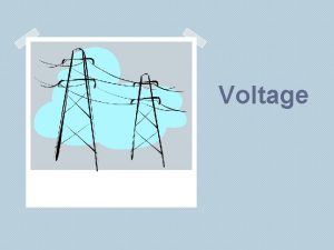 Voltage Voltage V Electrical energy is carried through