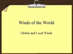 Winds of the World Global and Local Winds