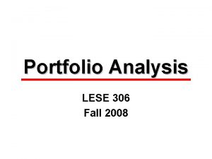 Portfolio Analysis LESE 306 Fall 2008 Reading the