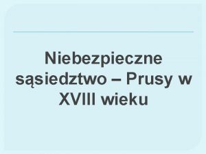 Niebezpieczne ssiedztwo Prusy w XVIII wieku 1 Budowanie