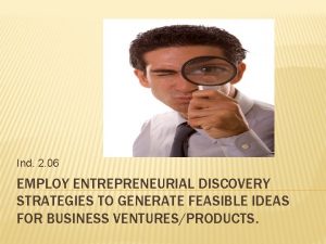 Ind 2 06 EMPLOY ENTREPRENEURIAL DISCOVERY STRATEGIES TO