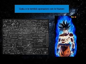 Goku e le temibili operazioni con le frazioni