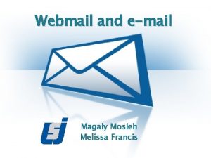 Webmail and email Magaly Mosleh Melissa Francis Webmail