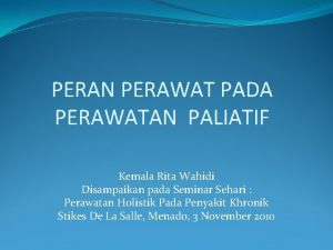 PERAN PERAWAT PADA PERAWATAN PALIATIF Kemala Rita Wahidi