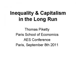 Inequality Capitalism in the Long Run Thomas Piketty