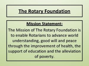 The Rotary Foundation Mission Statement The Mission of