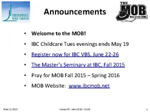 Announcements Welcome to the MOB IBC Childcare Tues