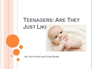 TEENAGERS ARE THEY JUST LIKE YOU By Terri