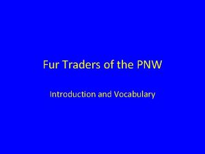 Fur Traders of the PNW Introduction and Vocabulary
