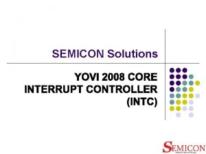 SEMICON Solutions Features 1 Two interrupt control modes