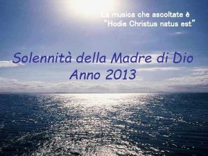 La musica che ascoltate Hodie Christus natus est