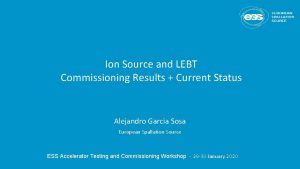 Ion Source and LEBT Commissioning Results Current Status