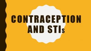 CONTRACEPTION AND STI S BLASTS FROM THE PAST