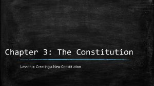 Chapter 3 The Constitution Lesson 2 Creating a