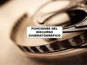 FUNCIONES DEL DISCURSO CINEMATOGRFICO ENTRETENIMIENTO EI cine compite