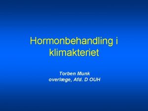 Hormonbehandling i klimakteriet Torben Munk overlge Afd D