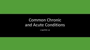 Common Chronic and Acute Conditions CHAPTER 18 Learning