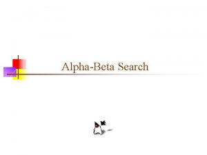 AlphaBeta Search Twoplayer games n n n The