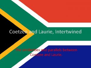 Coetzee and Laurie Intertwined The similarities and parallels