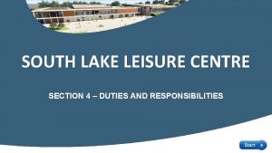 SOUTH LAKE LEISURE CENTRE SECTION 4 DUTIES AND