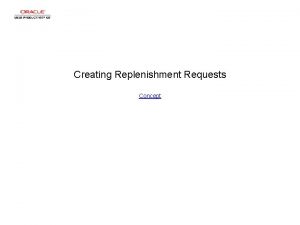 Creating Replenishment Requests Concept Creating Replenishment Requests Creating
