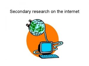 Secondary research on the internet Global internet connectivity
