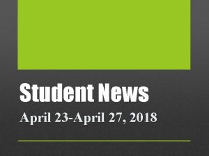 Student News April 23 April 27 2018 Student