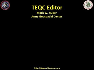 TEQC Editor Mark W Huber Army Geospatial Center