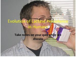 Evolution of Lactase Persistence in Humans Take notes