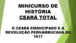 MINICURSO DE HISTRIA CEAR TOTAL O CEAR EMANCIPADO