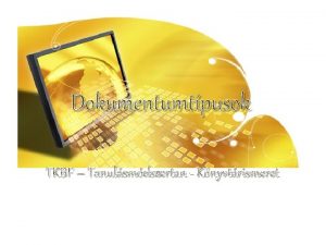 Dokumentumtpusok TKBF Tanulsmdszertan Knyvtrismeret Informci Adat informciforrs Informci