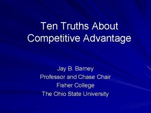 Ten Truths About Competitive Advantage Jay B Barney