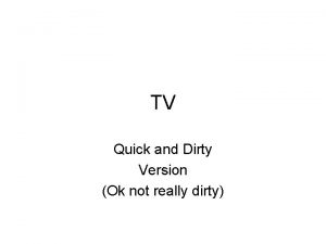 TV Quick and Dirty Version Ok not really