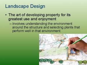 Landscape Design The art of developing property for