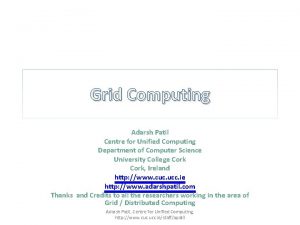 Grid Computing Adarsh Patil Centre for Unified Computing