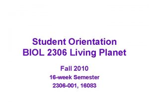 Student Orientation BIOL 2306 Living Planet Fall 2010