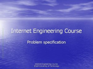 Internet Engineering Course Problem specification Internet Engineering Course