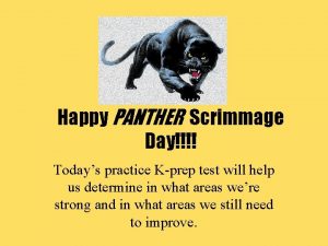 Happy PANTHER Scrimmage Day Todays practice Kprep test