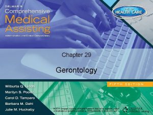 Chapter 29 Gerontology 2014 CengageLearning 2014 Cengage All