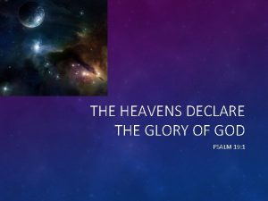 THE HEAVENS DECLARE THE GLORY OF GOD PSALM