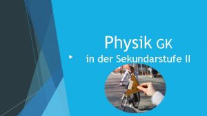 Physik GK in der Sekundarstufe II Was macht