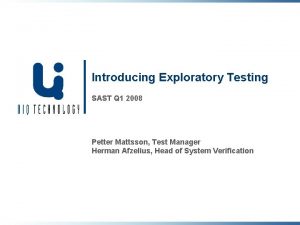 Introducing Exploratory Testing SAST Q 1 2008 Petter
