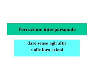 Percezione interpersonale dare senso agli altri e alle