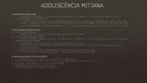 ADOLESCNCIA MITJANA Desenvolupament fsic q El creixement fsic