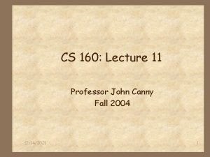 CS 160 Lecture 11 Professor John Canny Fall