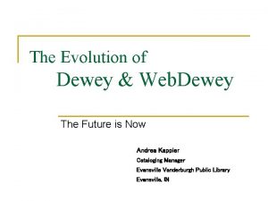 The Evolution of Dewey Web Dewey The Future